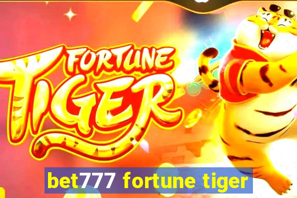 bet777 fortune tiger